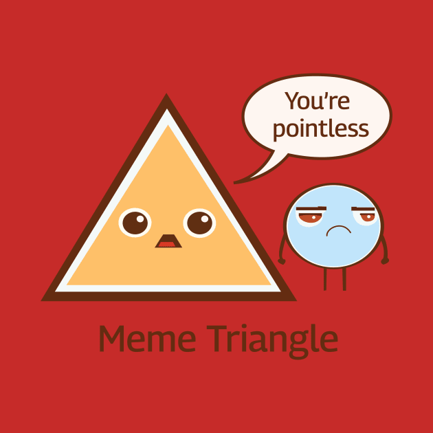 You're Pointless, Meme Triangle by Oh My Pun