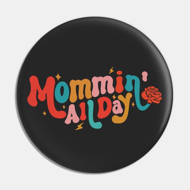 Mommin' All Day Funny Mom Mother's Day Pin by Fitastic