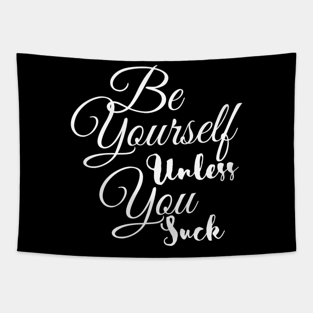 Be Yourself Unless You Suck Tapestry by Kachanan@BoonyaShop