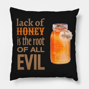 Lack of Honey is the Root of All Evil Pillow