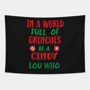 In a World Full of Grinches be a Cindy Lou Who - Funny Christmas Grinches be a Cindy Tapestry