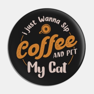 I just wanna sip coffee and pet my cat,Gift for coffee lover,coffee cat lover Pin