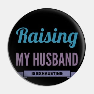 Raising My Husband Is Exhausting Pin