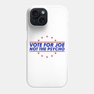 Vote For Joe Not The Psycho Phone Case