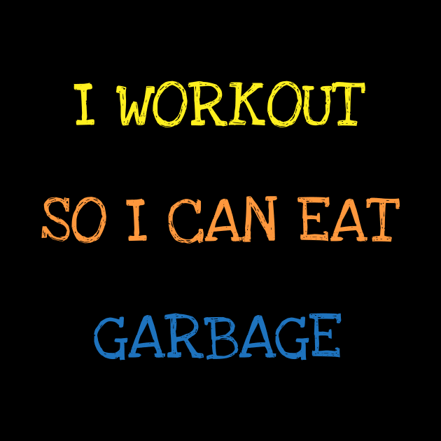 I Workout So I Can Eat Garbage Sarcasm Funny Gym Food Lover T-Shirt by DDJOY Perfect Gift Shirts