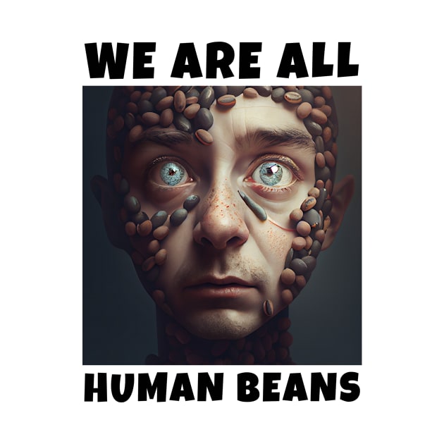 WE ARE ALL HUMAN BEANS by JigglePeek