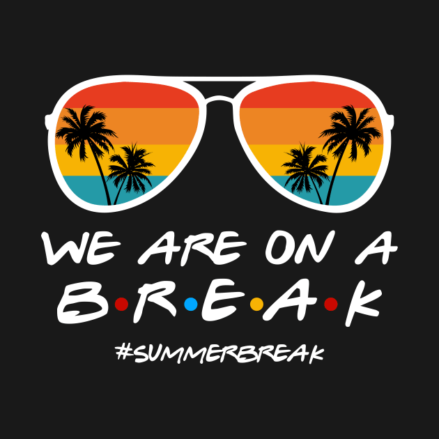 We Are On a Break Summer Break Sungles Last Day Of School by JennyArtist