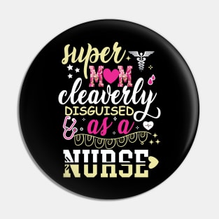 Super Mom Cleaverly Disguised as a Nurse T-shirt Pin