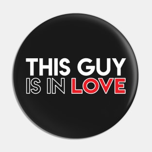 This Guy Is In Love Pin