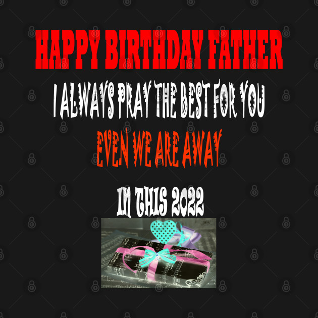 Happy Birthday Father 2022 by Yeni