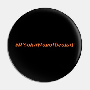 Itsokaytonotbeokay Pin