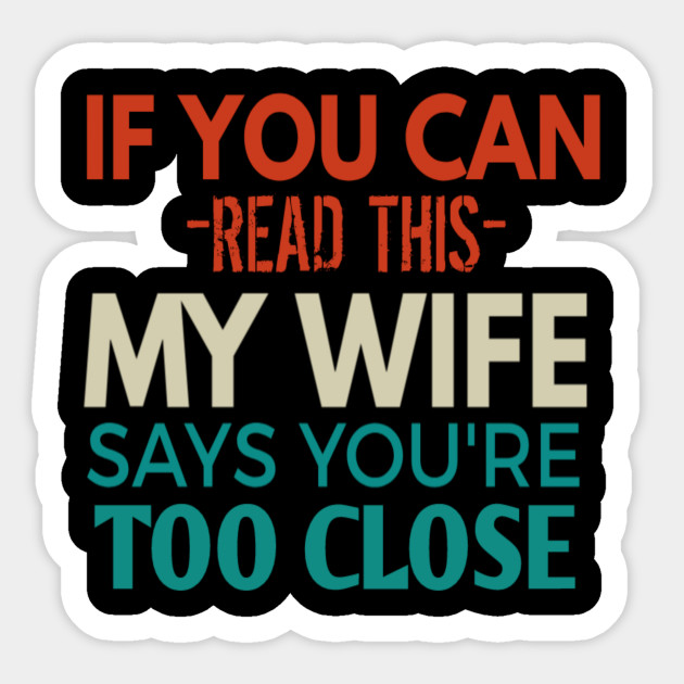 Valentines Day Gift For Husband Funny Husband Husband Valentine Gift Valentine Gifts For Husband Birthday Gift For Husband From Wife Gift From Wife If You Can Read This Sticker Teepublic