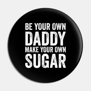 Be your own daddy Pin