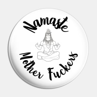 Namaste Mother Fuckers Pin