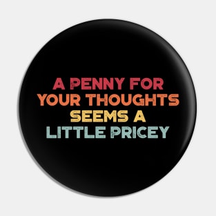 A Penny For Your Thoughts Seems A Little Pricey Funny Vintage Retro (Sunset) Pin