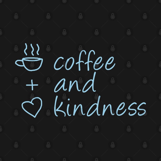 Coffee and Kindness by Fairytale Tees