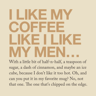 I like my coffee like I like my men... T-Shirt