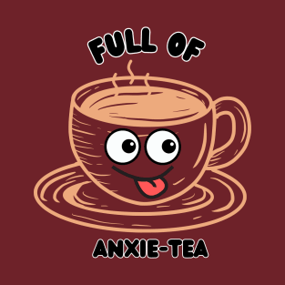 Full of Anxie-Tea T-Shirt