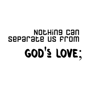 Nothing can separate us from God's love T-Shirt