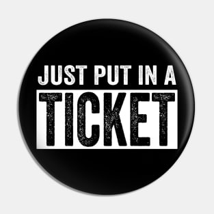 Just Put In a Ticket Funny Help Desk IT Tech Supports Pin