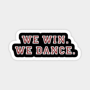 WE WIN. WE DANCE. Magnet