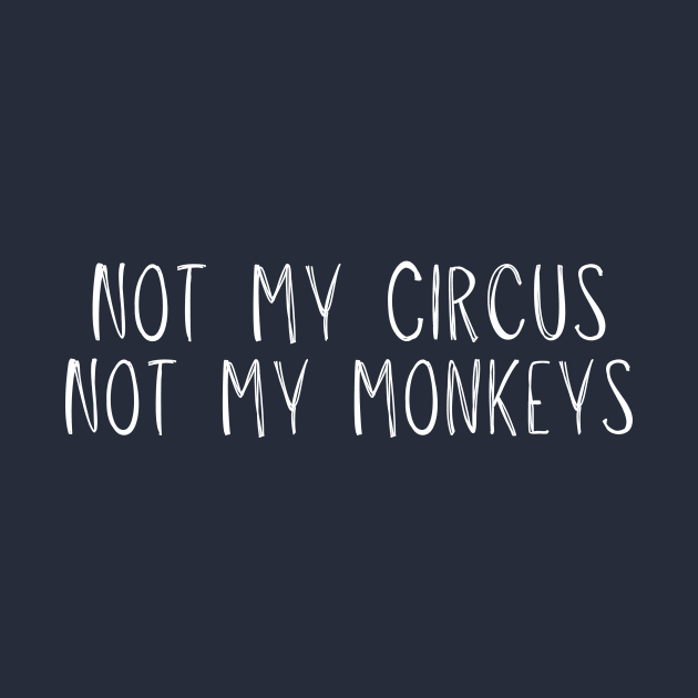 Not My Circus Not My Monkeys by adiline