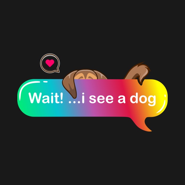 Wait i see a dog - Cute puppy hiding on Colored Text style by Qprinty