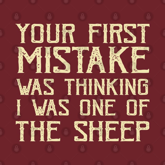 Your First Mistake Was Thinking I Was One Of The Sheep by TIHONA