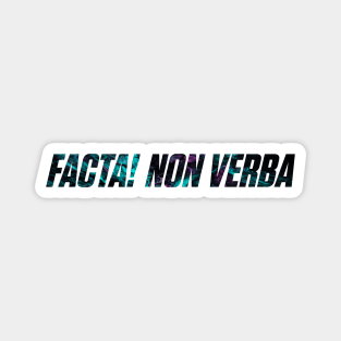 Facta! Non Verba - Deeds! Not Words Magnet