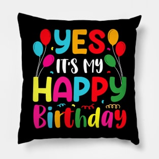 Yes It's My Happy Birthday Pillow