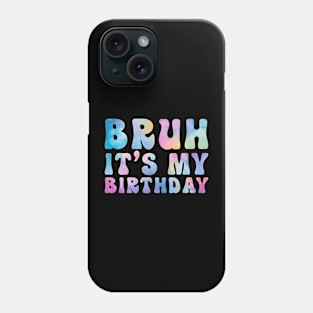 Bruh It's My Birthday Funny Phone Case