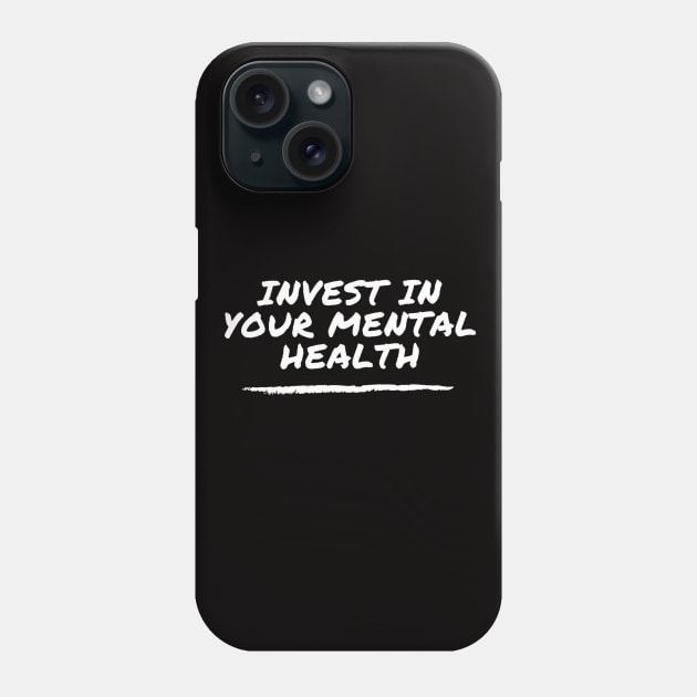 Invest In Your Mental Health - suicide prevention and awareness Phone Case by Tenpmcreations