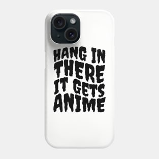 Hang In There It Gets Anime Phone Case