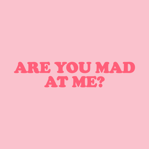 Are You Mad at Me Tee Y2K Funny Sassy Sarcastic Quote for Girls Meme Gen Z Viral by CamavIngora