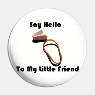 Say Hello To My Little Friend Pin