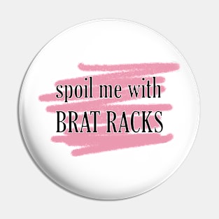 spoil me in BRAT RACKS Pin