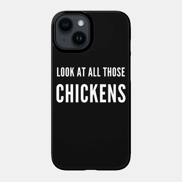 Funny Vines - Look At All Those Chickens - Funny Vines - Phone Case | TeePublic Funny Vines - Look At All Those Chickens - Funny Vines - Phone Case | TeePublic