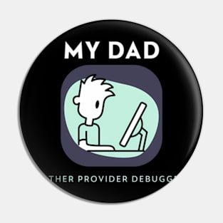 My Dad Father Provider Debugger Pin