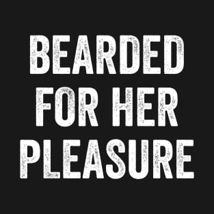 Bearded For Her Pleasure T-Shirt