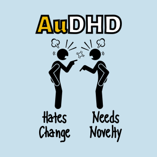 AuDHD hates change/needs novelty T-Shirt