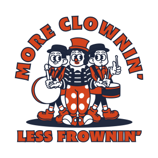 More clownin' less frownin' T-Shirt