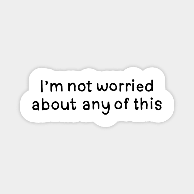 I'm Not Worried. Tim Robinson Magnet by DontQuoteMe