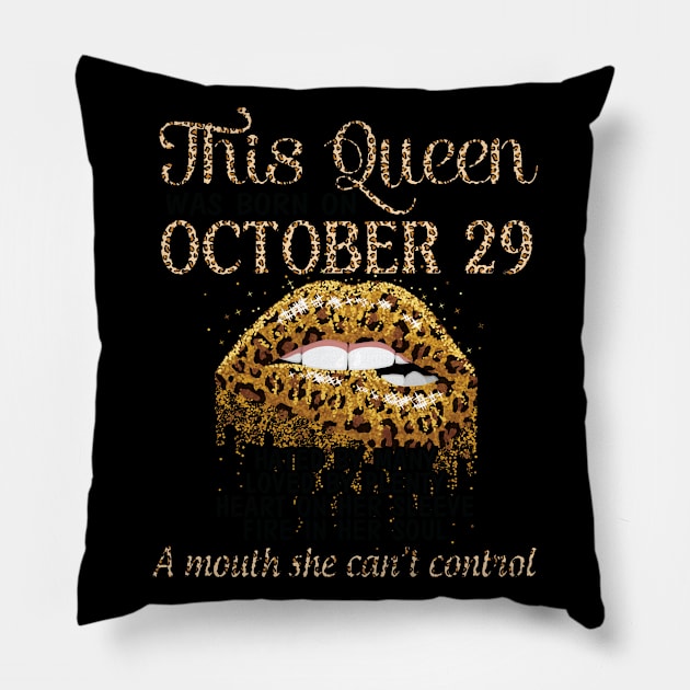 This Queen Was Born On October 29 Hated By Many Loved By Plenty Heart On her Sleeve Fire In Her Soul Pillow by Cowan79