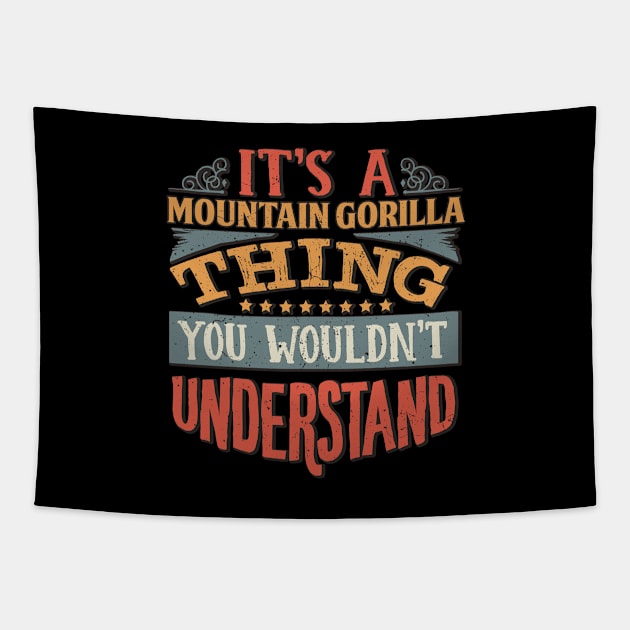 It's A Mountain Gorilla Thing You Wouldn't Understand - Gift For Mountain Gorilla Lover Tapestry by giftideas