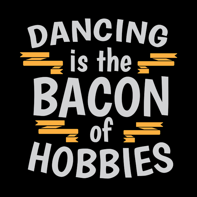 Dancing Is The Bacon Of Hobbies Cool Creative Beautiful Typography Design by Stylomart