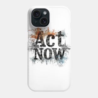 Act Now Phone Case