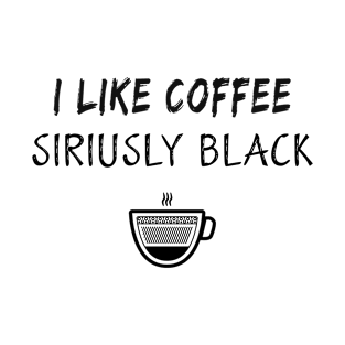 I like coffee siriusly black T-Shirt