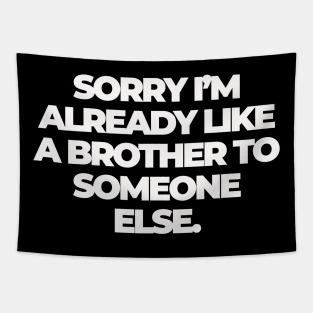 Sorry I'm Already Like a Brother to Someone Else Tapestry