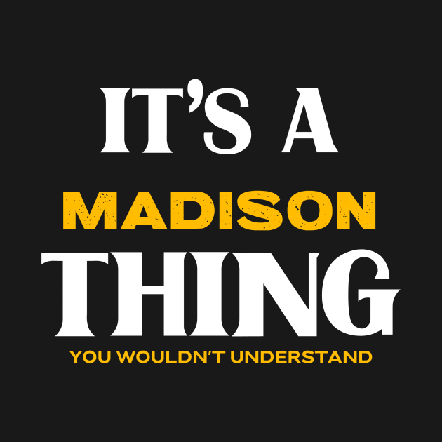 It's a Madison Thing You Wouldn't Understand by victoria@teepublic.com