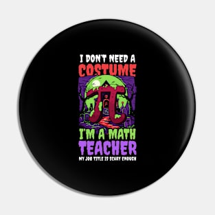 Halloween Math Teacher Shirt | Don't Need Costume Job Scary Pin